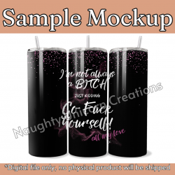 Digital Design - 20oz Tumbler - Not always a bitch Design - PNG