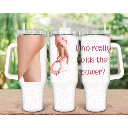 Who Really Holds the Power? 40oz Tumbler